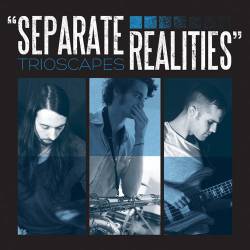Trioscapes : Separate Realities